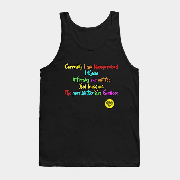 Currently I am Unsupervised - Funny Crazy Humor Attitude Shirt Tank Top by MADesigns